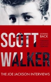 Scott Walker The Joe Jackson Interviews (Looking Back  Through Mirrors Dark and Blessed with Cracks ).