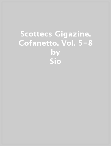 Scottecs Gigazine. Cofanetto. Vol. 5-8 - Sio