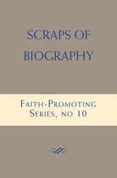 Scraps of Biography: Faith-Promoting Series, no. 10