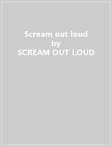 Scream out loud - SCREAM OUT LOUD