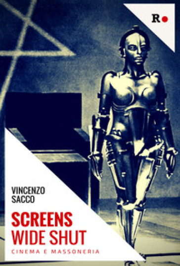 Screens wide shut. Cinema e massoneria - Vincenzo Sacco