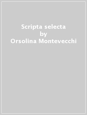 Scripta selecta - Orsolina Montevecchi