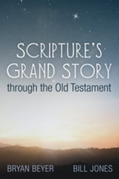 Scripture s Grand Story through the Old Testament