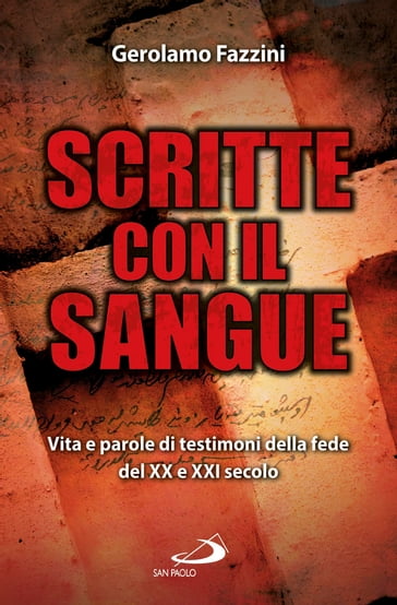 Scritte con il sangue. Vita e parole di testimoni della fede del ventesimo e ventunesimo secolo - Gerolamo Fazzini