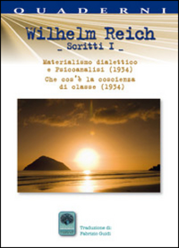 Scritti. 1.Materialismo dialettico e psicoanalisi (1934). Che cos'è la coscienza di classe (1934) - Wilhelm Reich