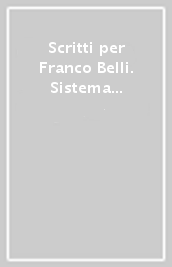 Scritti per Franco Belli. Sistema creditizio e finanziario: problemi e prospettive. Atti del Convegno di studi (Siena, 9-10 maggio 2013)-Studi. 1.