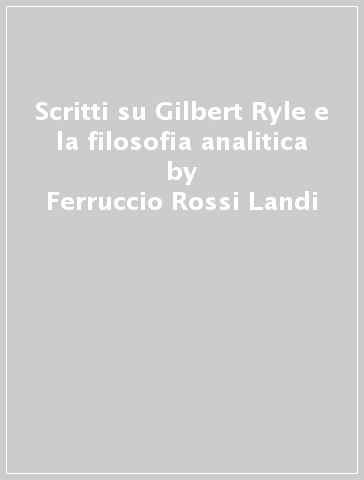 Scritti su Gilbert Ryle e la filosofia analitica - Ferruccio Rossi Landi