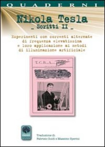 Scritti II. 2.Esperimenti con correnti alternate di frequenze elevatissime - Nikola Tesla