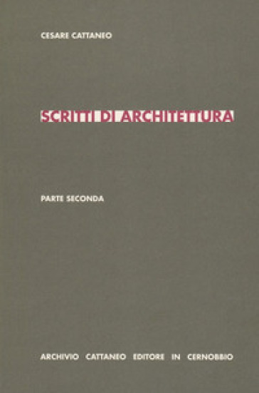 Scritti di architettura. Parte seconda - Cesare Cattaneo