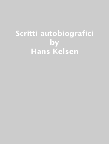 Scritti autobiografici - Hans Kelsen