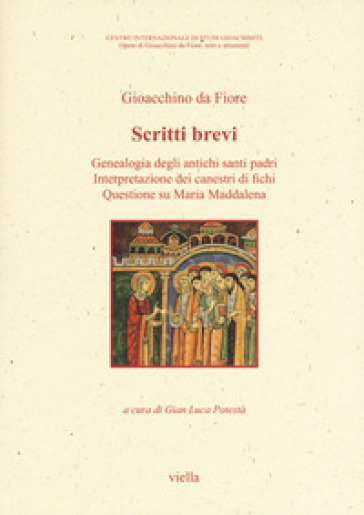 Scritti brevi. Genealogia degli antichi santi padri. Interpretazione dei canestri di fichi. Questione su Maria - Gioacchino Da Fiore