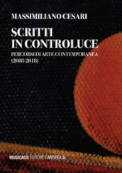 Scritti in controluce. Percorsi di arte contemporanea (2008-2018). Ediz. illustrata