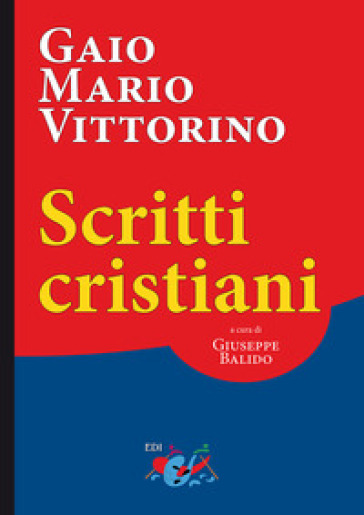 Scritti cristiani. Testo latino a fronte - Gaio Mario Vittorino
