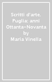 Scritti d arte. Puglia: anni Ottanta-Novanta