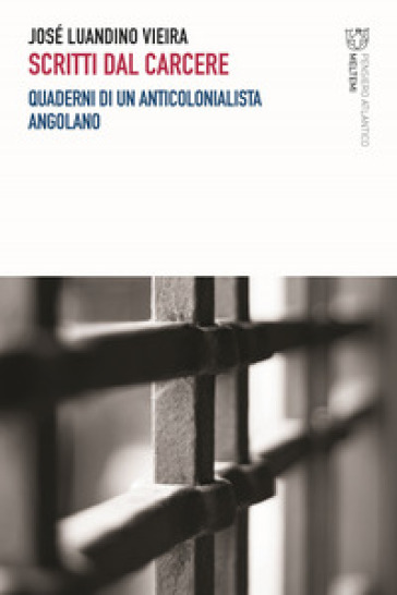 Scritti dal carcere. Quaderni di un anticolonialista angolano - JOSÉ LUANDINO VIEIRA