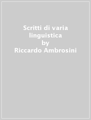 Scritti di varia linguistica - Riccardo Ambrosini