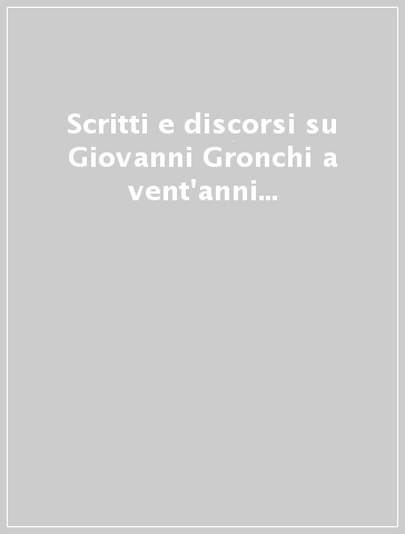 Scritti e discorsi su Giovanni Gronchi a vent'anni dalla morte (1998). In appendice: ricordo di Gianfranco Merli