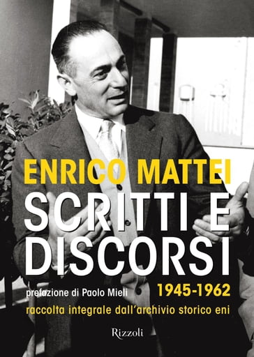 Scritti e discorsi - Enrico Mattei