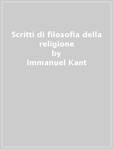 Scritti di filosofia della religione - Immanuel Kant