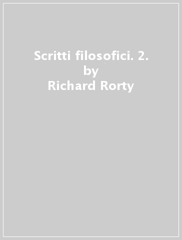 Scritti filosofici. 2. - Richard Rorty