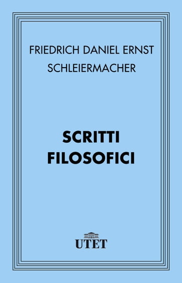 Scritti filosofici - Friedrich Daniel Ernst Schleiermacher