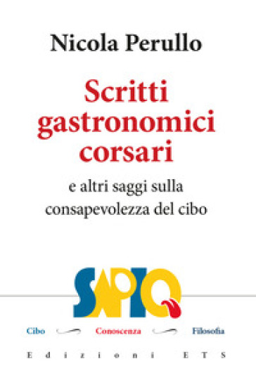 Scritti gastronomici-corsari e altri saggi sulla consapevolezza del cibo - Nicola Perullo