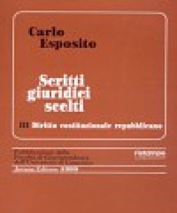 Scritti giuridici scelti. 3: Diritto costituzionale repubblicano - Carlo Esposito