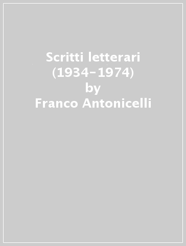 Scritti letterari (1934-1974) - Franco Antonicelli