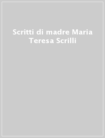 Scritti di madre Maria Teresa Scrilli