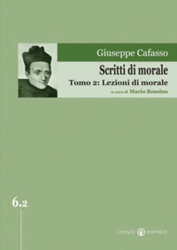 Scritti di morale. 2: Lezioni di morale - Giuseppe Cafasso