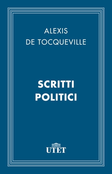 Scritti politici - Alexis De Tocqueville