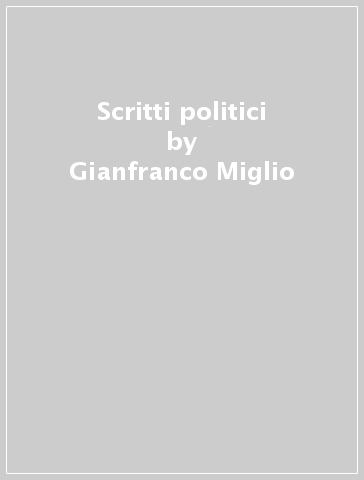 Scritti politici - Gianfranco Miglio