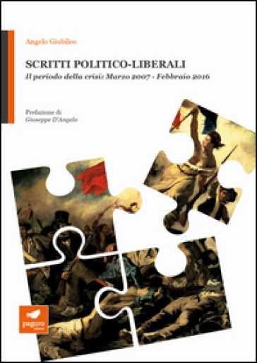 Scritti politico-liberali. Il periodo della crisi: Marzo 2007-Febbraio 2016 - Angelo Giubileo | 