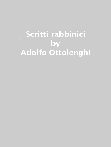 Scritti rabbinici - Adolfo Ottolenghi - Elisabetta Ottolenghi