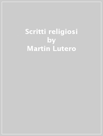Scritti religiosi - Martin Lutero