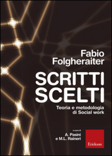 Scritti scelti. Teoria e metodologia di social work - Fabio Folgheraiter