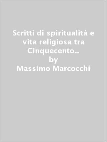 Scritti di spiritualità e vita religiosa tra Cinquecento e Novecento - Massimo Marcocchi