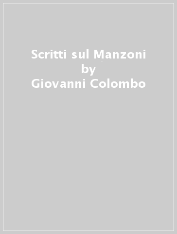 Scritti sul Manzoni - Giovanni Colombo