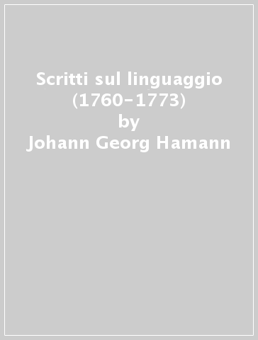 Scritti sul linguaggio (1760-1773) - Johann Georg Hamann