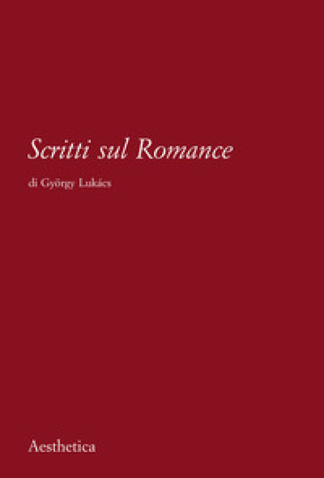 Scritti sul romance. Nuova ediz. - Gyorgy Lukacs