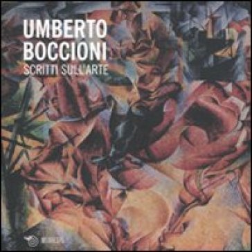 Scritti sull'arte - Umberto Boccioni