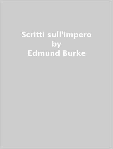 Scritti sull'impero - Edmund Burke