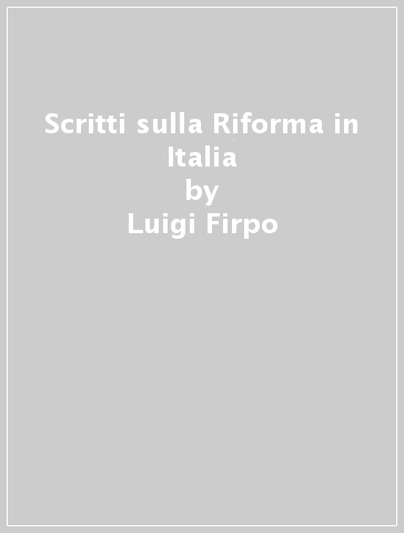 Scritti sulla Riforma in Italia - Luigi Firpo