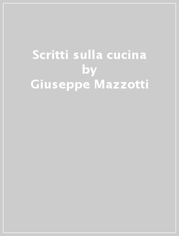 Scritti sulla cucina - Giuseppe Mazzotti