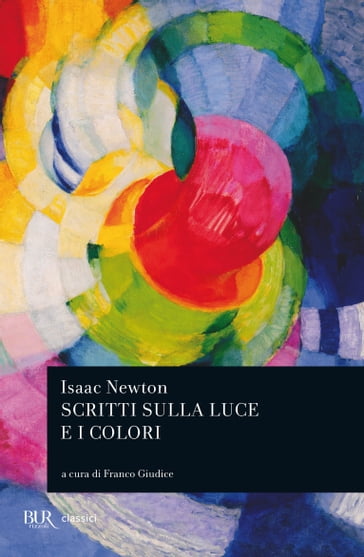Scritti sulla luce e i colori - Isaac Newton