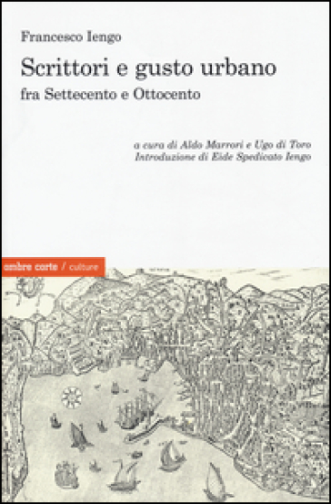 Scrittori e gusto urbano fra Settecento e Ottocento - Francesco Iengo