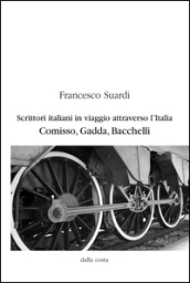 Scrittori italiani in viaggio attraverso l Italia. Comisso, Gadda, Bacchelli