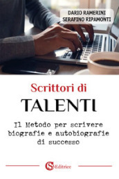 Scrittori di talenti. Il metodo per scrivere biografie e autobiografie di successo