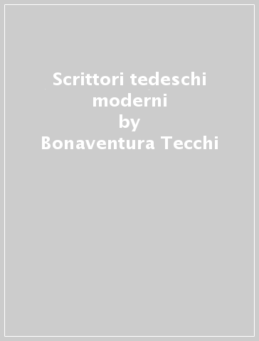 Scrittori tedeschi moderni - Bonaventura Tecchi