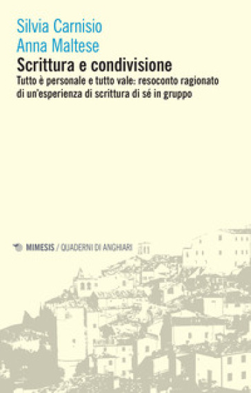 Scrittura e condivisione. Tutto è personale e tutto vale: resoconto ragionato di un'esperienza di scrittura di sé in gruppo - Silvia Carnisio - Anna Maltese